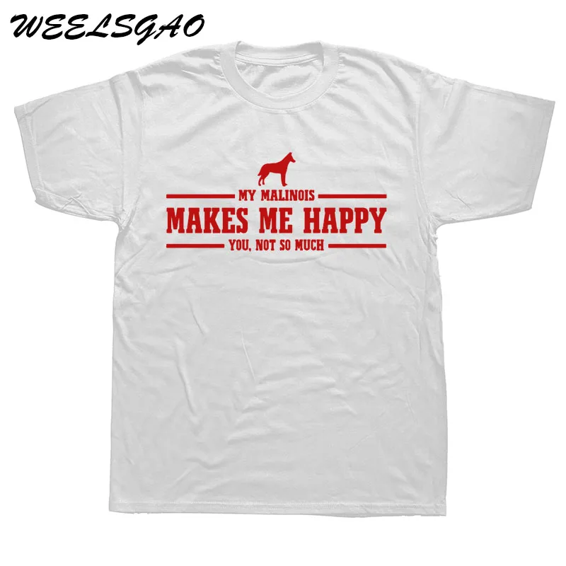 WEELSGAO New Fashion T Shirt Graphic Letter T Shirt Casual Men Clothing My Malinois Makes Me Happy Custom Shirt Design WEELSGAO New Fashion T Shirt Graphic Letter T Shirt Casual Men Clothing My Malinois Makes Me Happy Custom Shirt Design