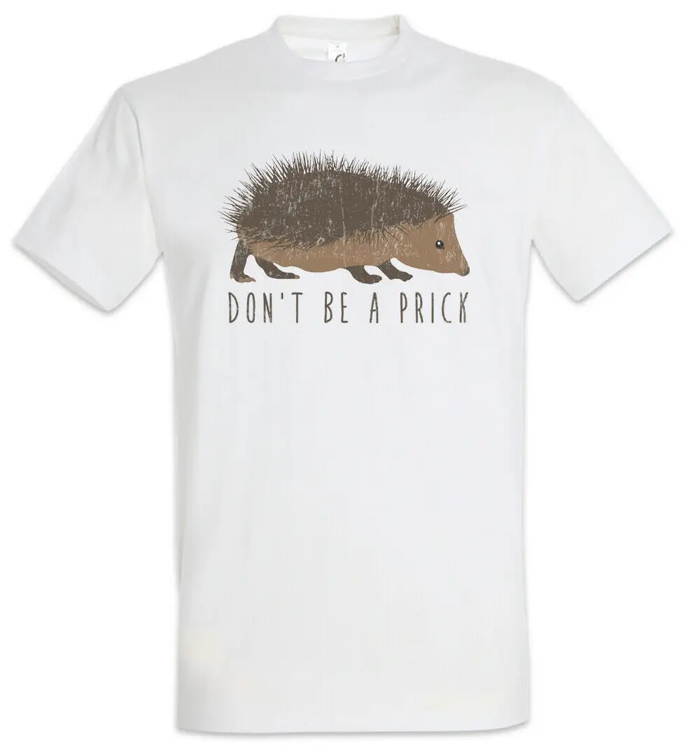 

Don't Be A Prick T-Shirt Fun Hedgehog Annoying Obnoxious