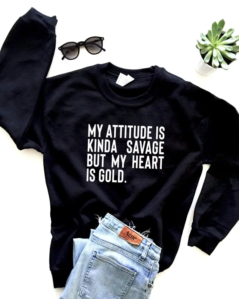 

My attitude is kinda savage but my heart is gold Sweatshirt Graphic Grunge Crewneck Casual Slogan Vintage Girl quote jumper tops
