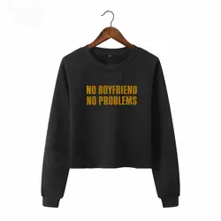No Boyfriend No Problem Толстовка Harajuku укороченные рубашки джемпер пуловер с длинным рукавом укороченные Футболка с принтом Прямая поставка