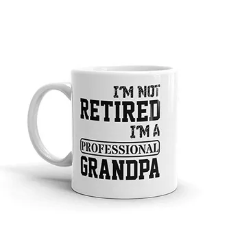 

"I'm Not Retired. I'm A Professional Grandpa" Unique Ceramic Coffee Mug/Cup (11 oz.) — Birthday Father's Day Christmas Gift For