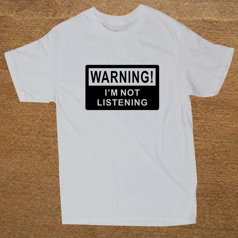 Warning I'm Not Listening Danger Fun Humour T Shirt Novelty Funny Tshirt Mens Clothing Short Sleeve Camisetas T-shirt