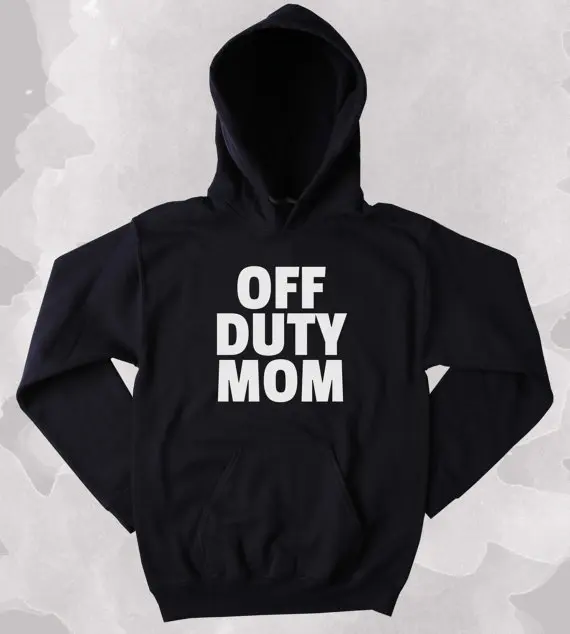 Off Duty Mom Mom Hoodie Clothing Sarcastic Sarcasm Mother Gift Tumblr