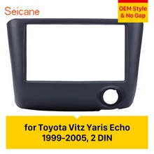 Seicane 2Din автомобиля радио фасции рамка DVD плеер панель отделка комплект для Toyota Vitz Yaris, echo 1999 2000 2001 2002 2003 2004 2005