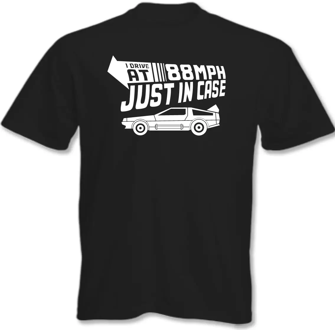 I Drive At 88MPH Just In Case Мужская забавная футболка delorean Back To The Future DMC Новые футболки
