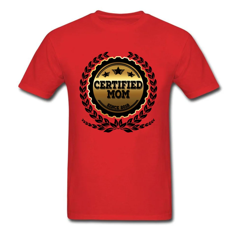 Print Tshirts Latest Round Collar Certified Mom Since 2018 Cotton Fabric Men Tops Shirts Printed On Short Sleeve Tee Shirts Certified Mom Since 2018 red