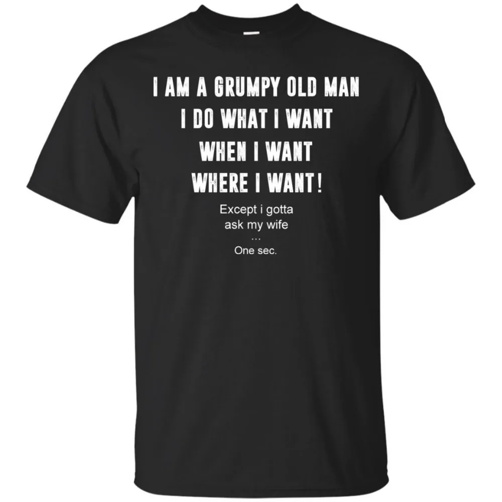 

Black T-Shirt - I Am A Grumpy Old Man I Do What I Want When I Want Shirt for Men