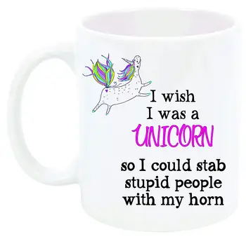 

Unicorn Mug I WISH I WAS A UNICORN SO THAT I COULD STAB STUPID PEOPLE WITH MY HORN Great Gift