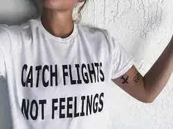Поймать рейсы не чувства подарки письма печать футболка женская повседневная Летняя обувь стиль футболки футболка наряды с круглым