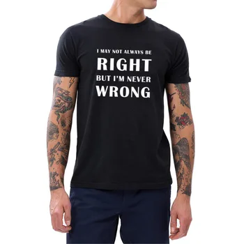 

Mens I Not always right but I'm never wrong T-Shirts Men Tee