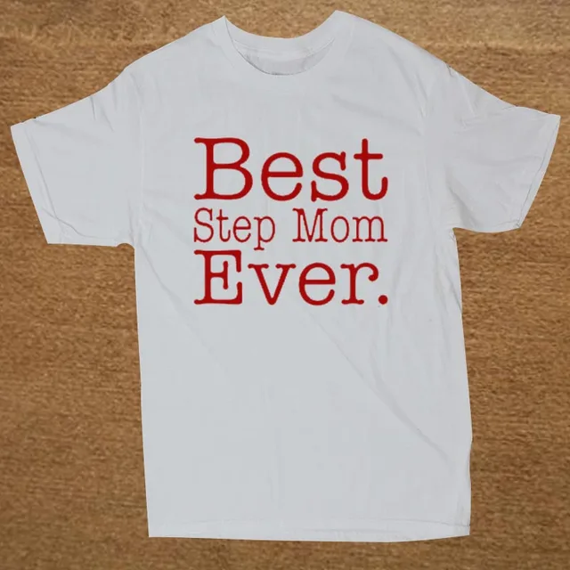 Best Step Mom Ever Stepmother Cotton T Shirt Hip Hop Tops Tee Funny