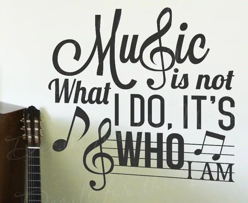 Music Is Not What I Do It/'s Who I Am Wall Decal Art Sticker Picture