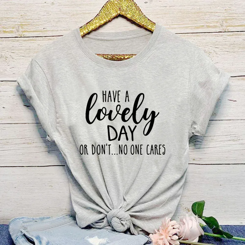 Футболка с надписью HAVE A lovely DAY OR not ONE CARES летняя забавная футболка для