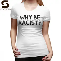 Почему быть расистских женофоб гомофобии "футболка почему быть расистских футболка принт Забавный Для женщин футболка с круглым вырезом XXL