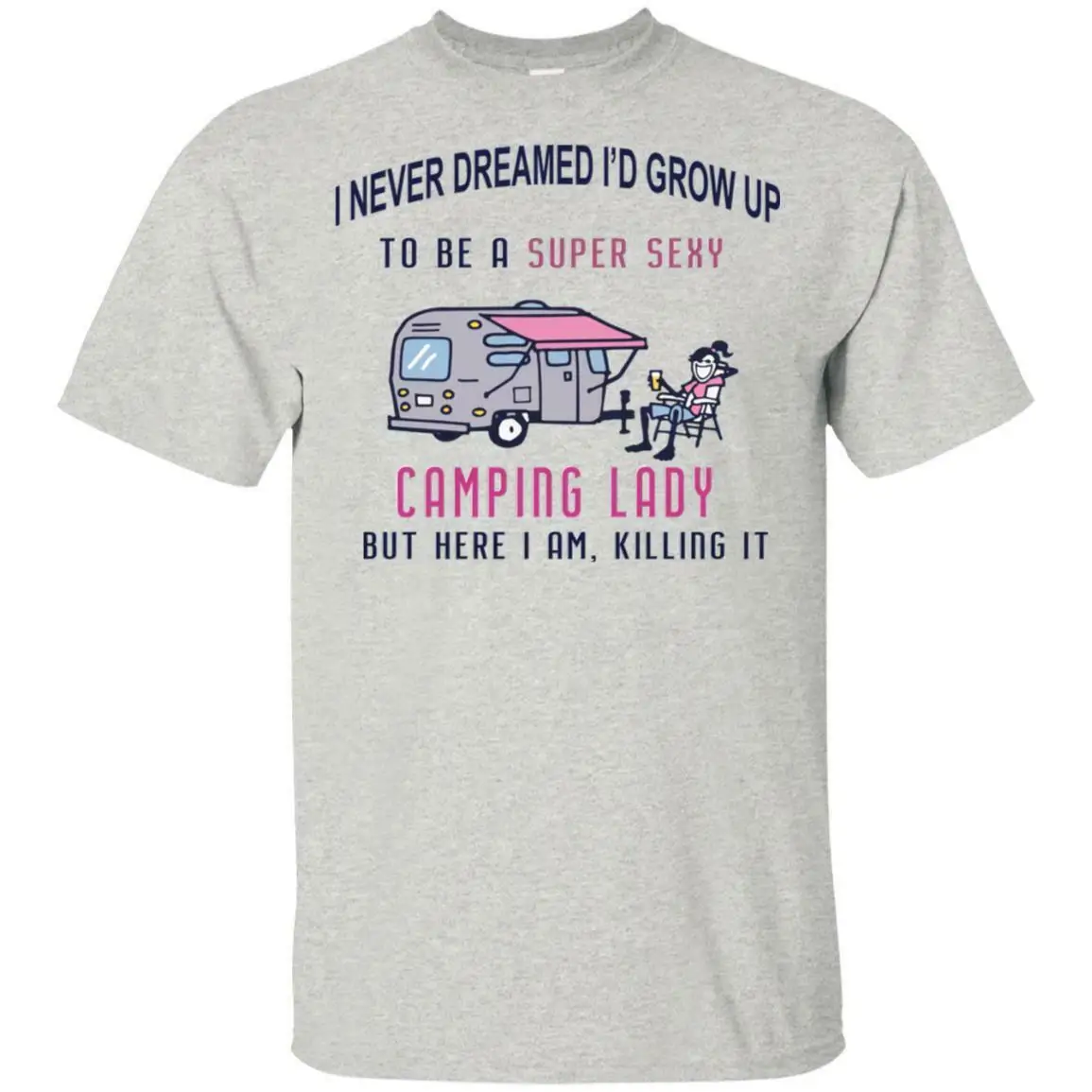 

I Never Dreamed I'd Grow Up To Be A Campings Lady But Here I Am Killing It Shirt Men's Funny T Shirts