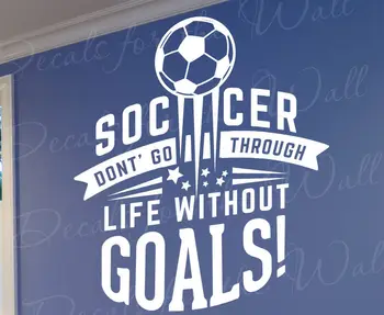 

Soccer Dont Go Through Life Without Goals Boy Girl Them Wall Art Decal Quote