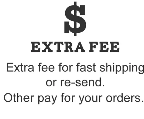 

Extra fee for orders ( Addtional shipping cost via EMS ,DHL ,UPS,Fedex Faster shipping)