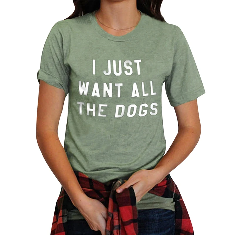 WANT ALL THE DOGS Women tshirt Letters Print Cotton Casual Funny t
