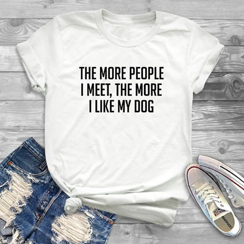 Spring Women Letter The More People I Meet Like My Dog Printing Tshirt O-neck Causal Streetwear Regular Softy Top | Женская одежда