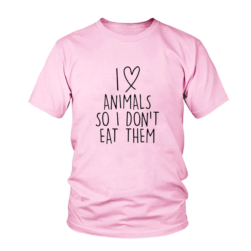 I love animals so I don't eat them vegetarian vegan FUNNY humor PRINTED женская футболка мужская футболка подарок Femme Футболка унисекс - Цвет: Pink