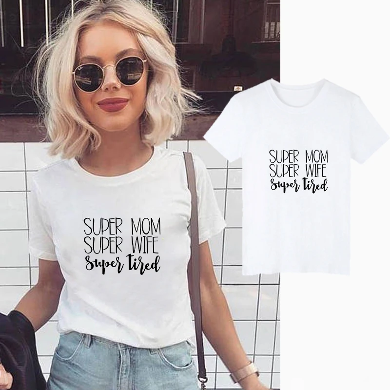 

Showtly Super Mom Super Wife Super Tired Letter T-shirt Women's Clothes 2019 Fashion Funny Saying T Shirts