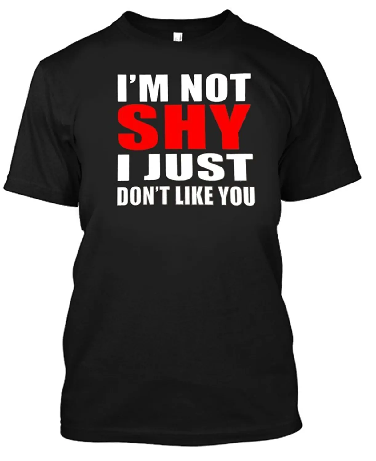 Adult I'm Not Shy I Just Dont Like You T Shirt Mens Tops Cool O Neck T