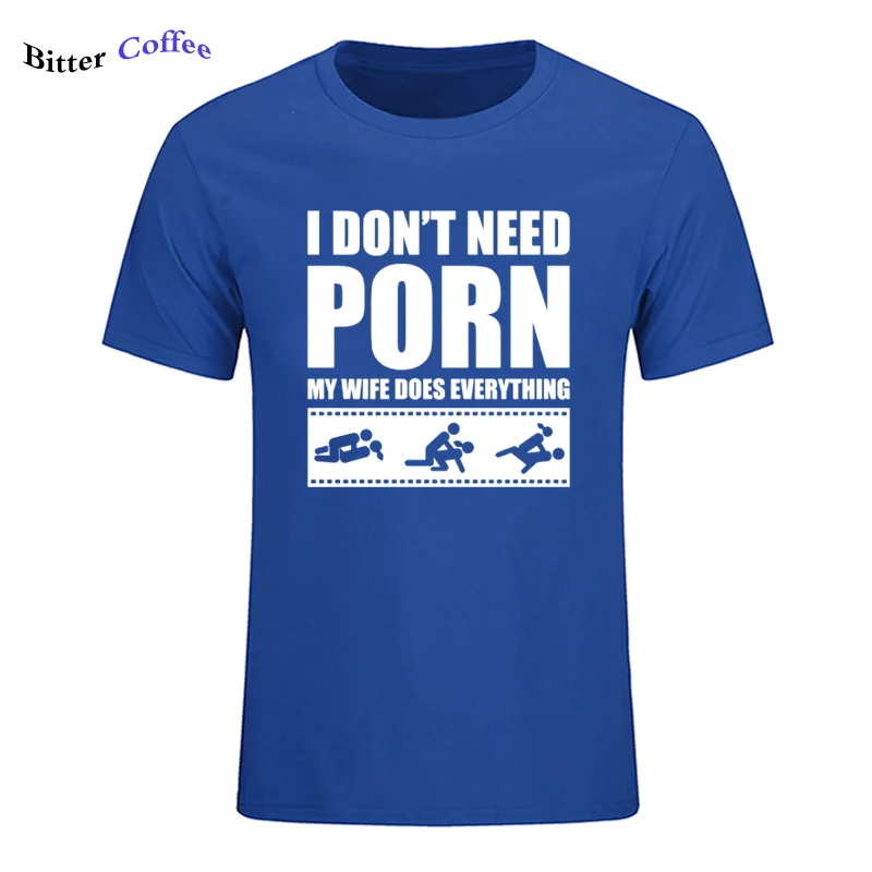 Летние Новые футболки arrival Men'S I Don't Need pornose My Wife Dose All, для взрослых, с юмором, грубые, сексуальные, с круглым вырезом, с коротким рукавом, с принтом - Цвет: 22