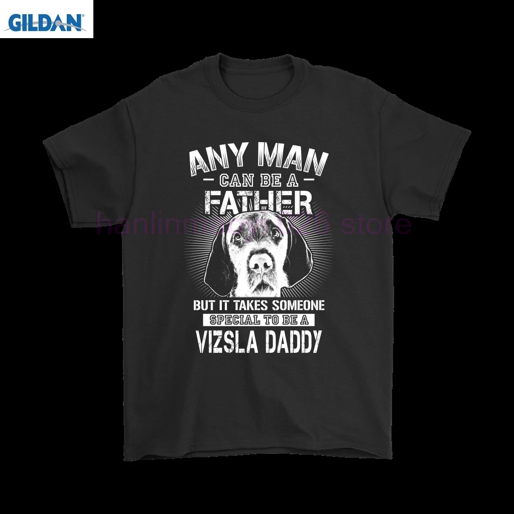

Any Man Can Be A Father Special To Be Vizsla Daddy Shirts