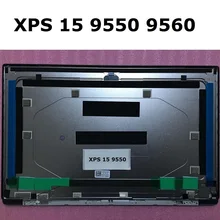 Фирменная Новинка для Dell XPS 15 9550 9560 кожух для ЖК-экрана верхняя крышка задняя, для ЖК-дисплея покрытие для Dell XPS 15 9550 9560