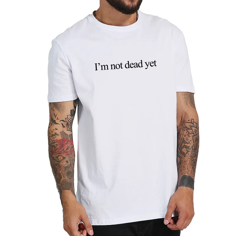 Хлопковая футболка европейского размера, крутая футболка с надписью «Drop Dead» и надписью «I'm Not Dead Yet», Camiseta Homme, дышащая мягкая хлопковая Футболка Hipster