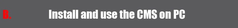 B Install and use the CMS on PC