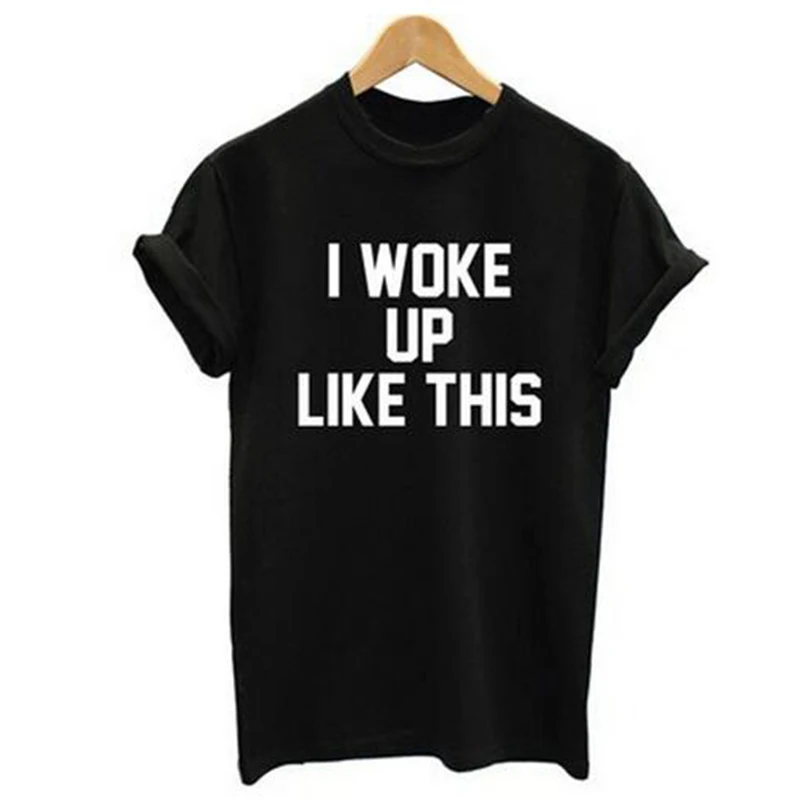 2017 new fashion I WOKE UP LIKE THIS lettere printing women's t shirt