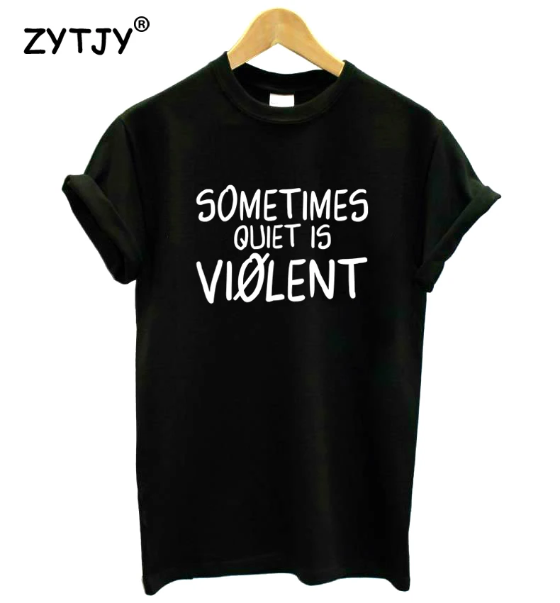 

Sometimes quiet is violent Print Women Tshirt Cotton Funny t Shirt For Lady Girl Top Tee Hipster Tumblr Drop Ship HH-188