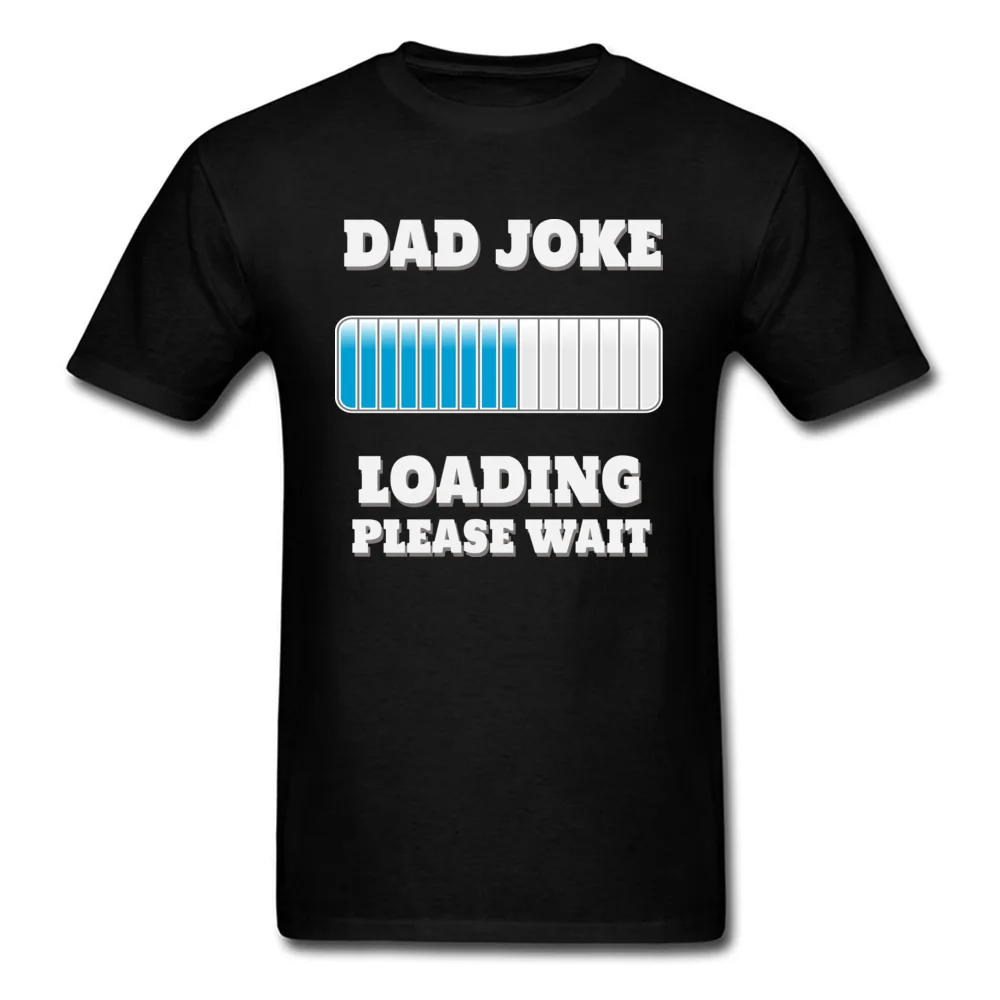 T Shirt Dad Joke Loading Please Wait Summer/Fall Cute Camisa Short Sleeve Cotton Fabric Crewneck Student Tshirts Camisa Tshirts Dad Joke Loading Please Wait black