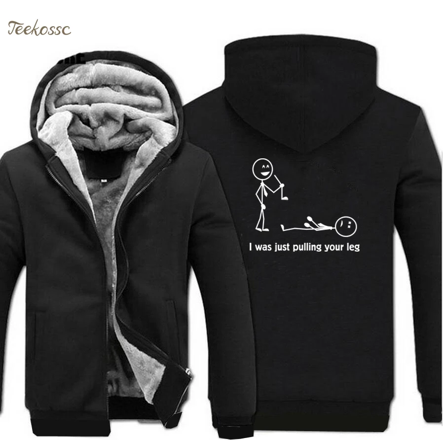 

I Was Just Pulling Your Leg Funny Hoodies Designs Men 2018 New Winter Warm Fleece Hoodie Sweatshirt Thick Coat Harajuku Jacket
