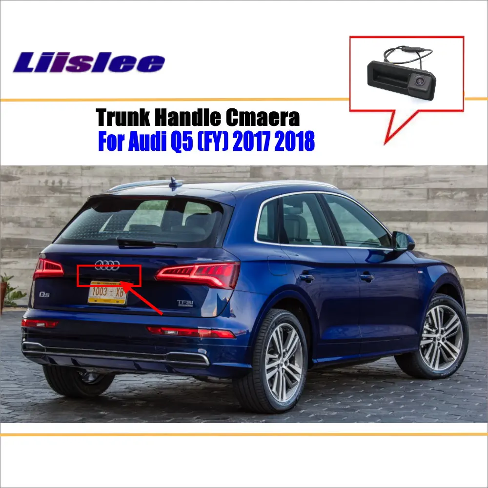 Liislee For Audi Q5 ( FY ) 2017 2018 Trunk Handle / Car Rear View Rearview Camera Backup Reverse Parking Camera-in Vehicle Camera from Automobiles ...