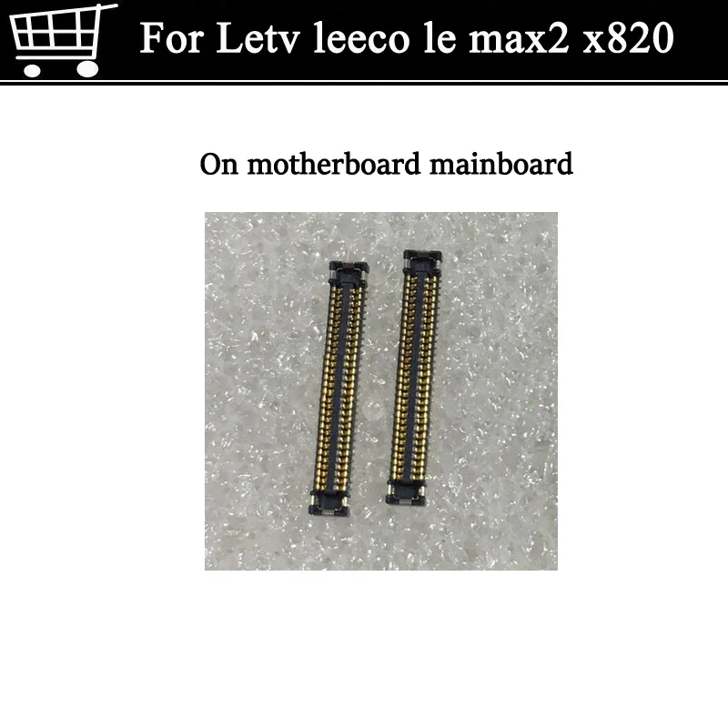 

2pcs For Letv leeco le max2 x820 display screen FPC connector For Letv MAX 2 x820 logic on motherboard mainboard
