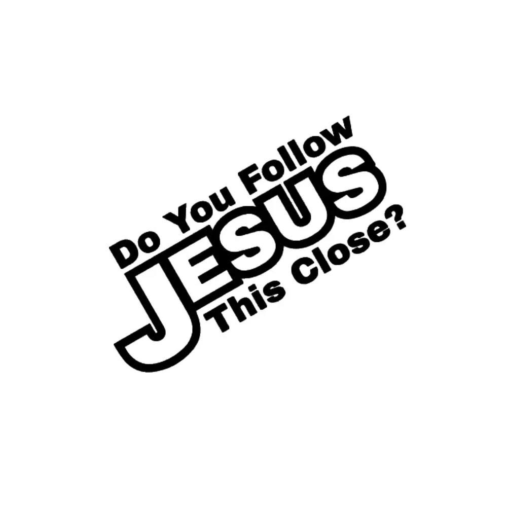 

14cm for DO YOU FOLLOW JESUS THIS CLOSE Sticker Cute Car Bumper God Christian Decal g-003