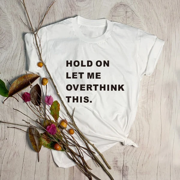 Футболка с надписью Hold on let me overthink|Футболки| |