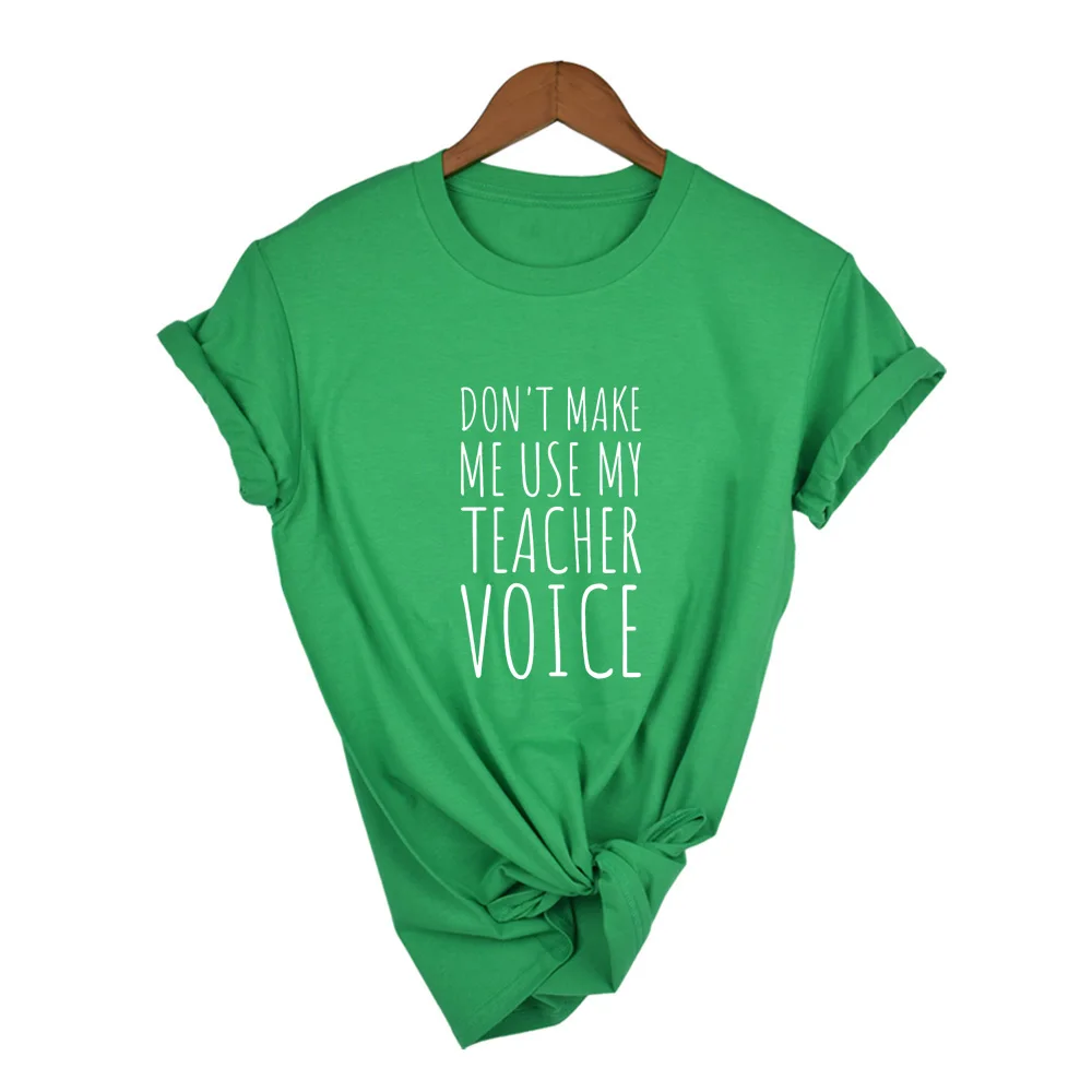 Футболка с надписью «Do Not Make Me use My Teacher Voice», Забавные футболки с надписью «Teacher», женская летняя модная футболка с цитатой Tumblr, топы, одежда - Цвет: 38V3-FSTGN-