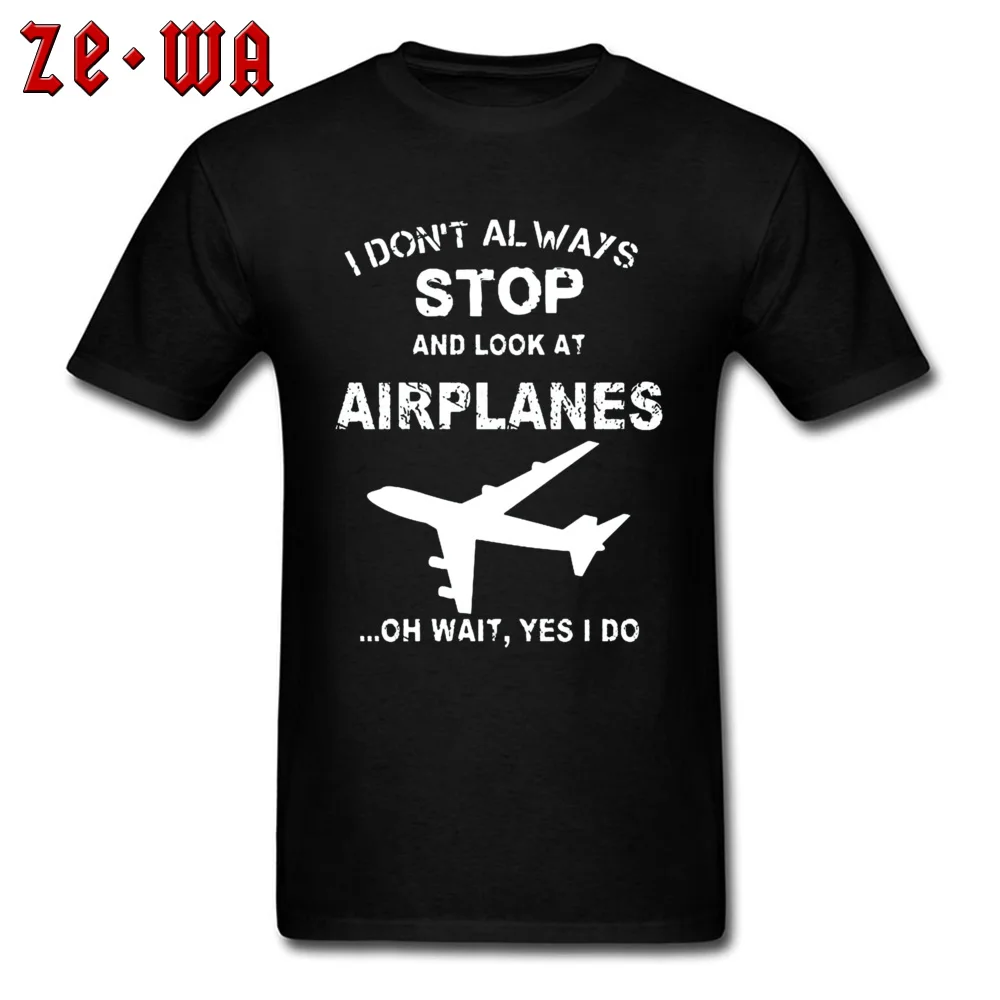 Comics Tops T Shirt Funny O Neck Fashionable Short Sleeve 100% Cotton Mens Tshirts Summer Tshirts Free Shipping I Dont Always Stop And Look At Airplane 4956 black