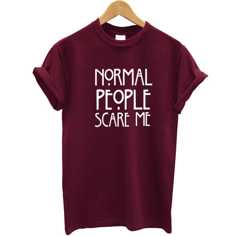 Women Maroon T-shirt Cotton Normal People Scare Me Printed Funny Tshirt Women Short Sleeve Summer Tumblr Tops Camisetas Mujer