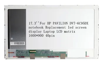 

17.3''For HP PAVILION DV7-6C95DX notebook Replacement led screen display Laptop LCD matrix 1600*900 40pin