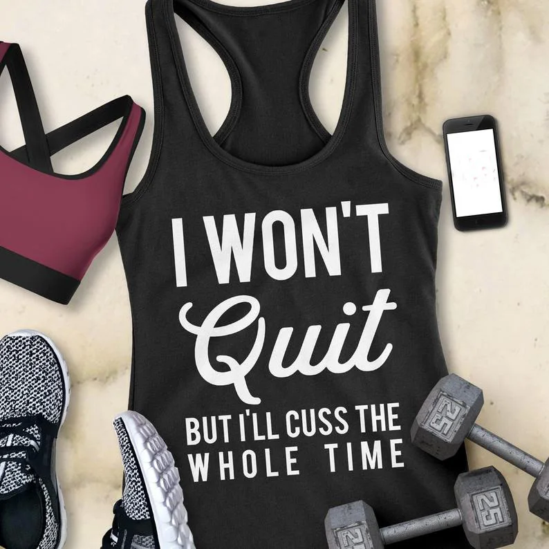 

Vest I WON'T QUIT but I'll cuss Workout Tank Top Good Vibes Summer High Quality Fashion Funny Casual Sleeveless Tee