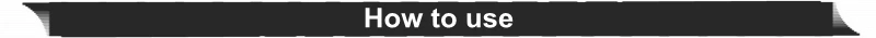 How to use