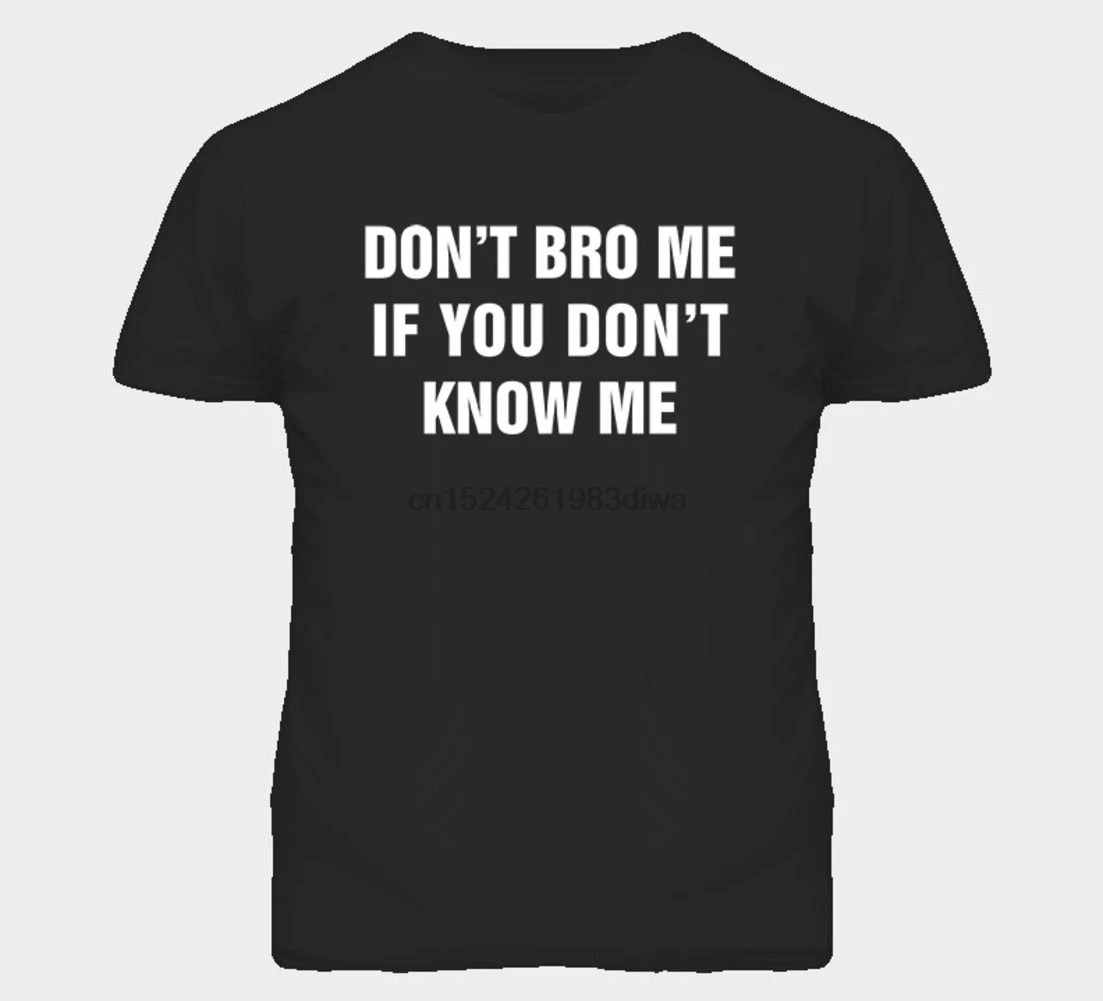

Dont Bro Me If You Dont Know Me T Shirt