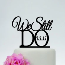 На заказ Дата свадебный торт Топпер, мы все еще делаем фразу юбилей торт Топпер цвет акрил, памятные Топпер Декор поставки