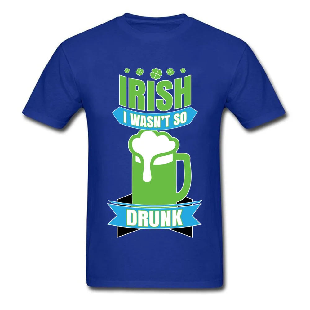 Irish I Wasnt So Drunk Top T-shirts Special Short Sleeve Printed 100% Cotton Crewneck Man Tees Clothing Shirt VALENTINE DAY Irish I Wasnt So Drunk blue