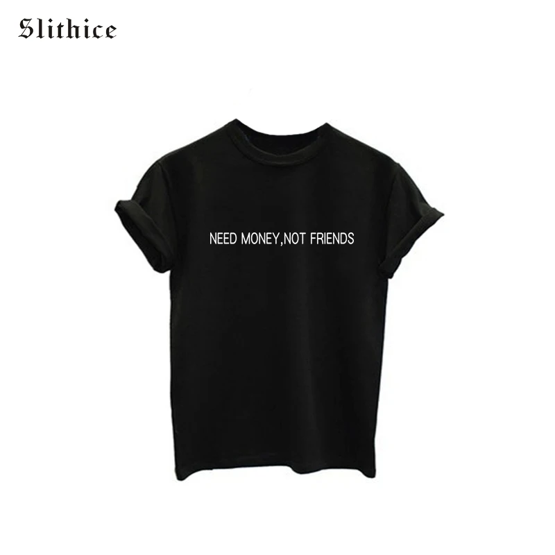 

Slithice T shirt Tops For female Short Sleeve O-neck Punk Letter Print NEED MONEY NOT FRIENDS Casual Fashion Women tshirt tess