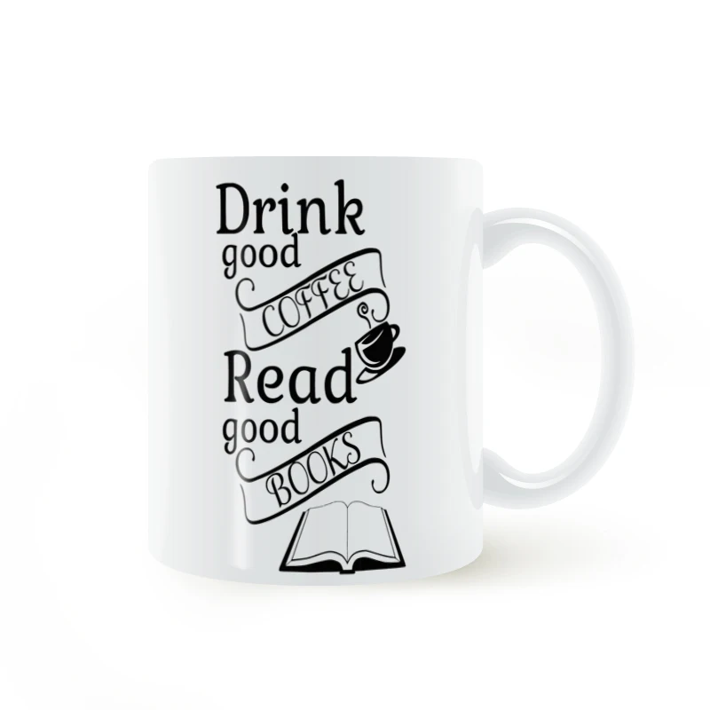 

Drink Good Coffee, Read Good Books Mug Coffee Milk Ceramic Cup Creative DIY Gifts Home Decor Mugs 11oz T1061